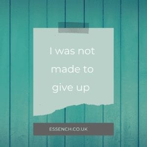 I was not made to give up.
